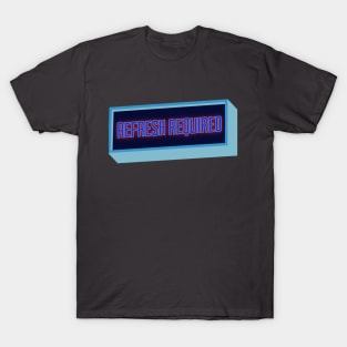 Refresh Required T-Shirt